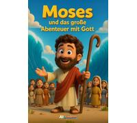 Moses und das große Abenteuer mit Gott