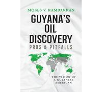 Moses V Rambarran Guyana's Oil Discovery - Pros & Pitfalls (Tascabile)