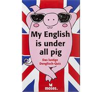 moses. Verlag GmbH My English is Under all Pig: Das lustige Denglish-Quiz - NUOV
