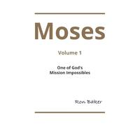 Moses: Volume 1 One of God's Mission Impossibles