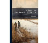 Moses West A Treatise Concerning Marriage (Tascabile)