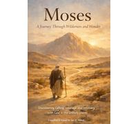 Moses: When God Finds Us in the Wilderness: Discovering calling, courage and intimacy with God in the most unlikely places