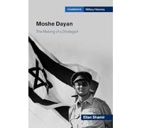 Moshe Dayan – The Making of a Strategist