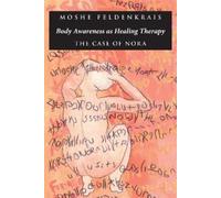 Moshe Feldenkrais Body Awareness as Healing Therapy (Tascabile)