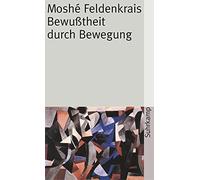 Moshé Feldenkrais Franz W Bewußtheit durch Bewegung: Der aufrechte G (Tascabile)