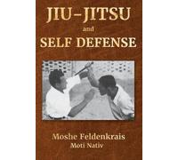 Moshe Feldenkrais Moti Nativ Jiu-Jitsu and Self Defense (Tascabile)