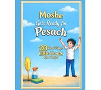Moshe Gets Ready for Pesach: 20 Real Ways Little Hands Can Help