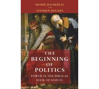 Moshe Halbertal Stephen Holmes The Beginning of Politics (Tascabile)