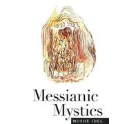 Moshe Idel Messianic Mystics (Tascabile)