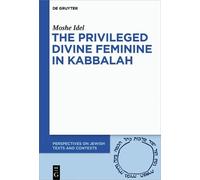 Moshe Idel The Privileged Divine Feminine in Kabbalah (Copertina rigida)