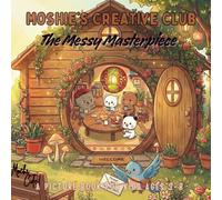 Moshie’s Creative Club: The Messy Masterpiece: A Funny and Cute Picture Book About Teamwork, Creativity, and Embracing Mistakes for Kids Ages 3-8
