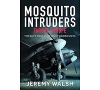 Mosquito Intruders - Target Europe: The Raf’s First Elite Night Raider Units: The Raf’s First Elite Night Raider Units