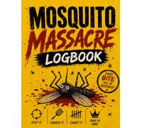 Mosquito Massacre Logbook: The Ultimate Mosquito Kill Tracker Journal , Log Every Bite, Every Squash, Every Victory ,120 Pages