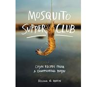 The Mosquito Supper Club: Cajun Recipes from a Disappearing Bayou