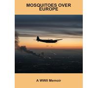 Mosquitoes Over Europe: A Wwii Memoir