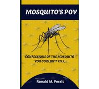 MOSQUITO'S POV: Confessions of the Mosquito You Couldn't Kill