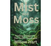 MOSS AND MIST: Healing Energies of The Pacific Northwest