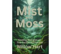 MOSS AND MIST: Healing Energies of The Pacific Northwest