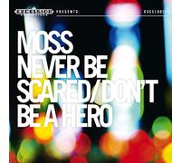 Moss - Never Be Scared/Don't Be A Hero