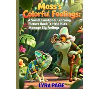 Moss’s Colorful Feelings: A Social Emotional Learning Picture Book to Help Kids Manage Big Feelings