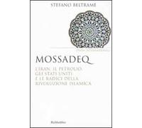 Mossadeq. L'Iran, il petrolio, gli Stati Uniti e le radici della rivoluzione islamica