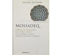 Mossadeq. L'Iran, il petrolio, gli Stati Uniti e le radici della rivoluzione islamica