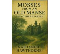 Mosses From An Old Manse And Other Stories: illustrated