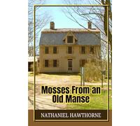 Mosses from an old manse: Masterful Short Stories Blending Romance, Reflection, and the Supernatural