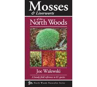 Mosses & Liverworts of the North Woods: A Handy Field Reference to 81 Species
