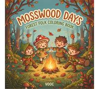 Mosswood Days: Forest Folk Coloring Book - Cozy Whimsical Woodland Scenes with Tiny Sprites and Animal Friends for Adult Relaxation and Stress Relief