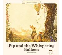 Mosswood Tales™: Book Three: Pip and the Whispering Balloon