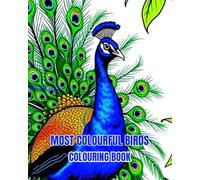 MOST COLOURFUL BIRD'S: A colouring book about the worlds most colourful birds.