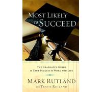 Most Likely To Succeed: The graduate's guide to true success in work and in life