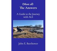 (Most of) The Answers: A Guide to the Journey with ALS