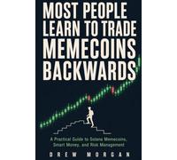 Most People Learn to Trade Memecoins Backwards: A Practical Guide to Understanding Solana Memecoins, Market Psychology, Smart Money, and Risk Management Before You Ever Press Buy