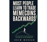 Most People Learn to Trade Memecoins Backwards: A Practical Guide to Understanding Solana Memecoins, Market Psychology, Smart Money, and Risk Management Before You Ever Press Buy