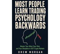 Most People Learn Trading Psychology Backwards: Master Your Mind, Your Risk, and Your Discipline in 24/7 Crypto Markets Before the Market Teaches You the Hard Way