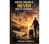 Most People Never See It Coming: How to travel the world, avoid common problems, and stay aware without becoming paranoid