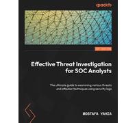 Mostafa Yahia Effective Threat Investigation for SOC Analysts (Tascabile)