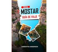 MOSTAR Guía de Viaje 2026: Descubre el Puente Viejo, las calles históricas, la gastronomía local y las rutas escénicas en Bosnia y Herzegovina