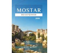 MOSTAR REISEFÜHRER 2026