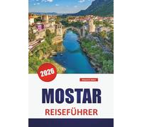 MOSTAR REISEFÜHRER 2026: Entdecken Sie die besten Attraktionen, Strände, lokalen Restaurants, kulturellen Erlebnisse und Reiserouten für die Planung Ihres Kurzurlaubs auf der griechischen Insel