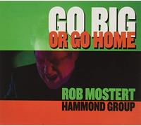 MOSTERT, ROB -HAMMOND GRO - GO BIG OR GO HOME