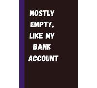 Mostly Empty, Like My Bank Account: A Funny Notebook for Broke Thoughts, Big Dreams & Budgeting Fails