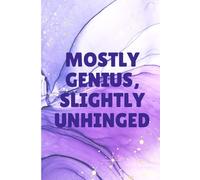 Mostly Genius, Slightly Unhinged: A Journal for Brilliant Ideas, Wild Thoughts, and Questionable Plans