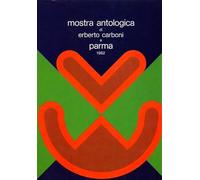 Mostra Antologica di Erberto Carboni a Parma 1982. (Parma, 22 novembre 1899 â€“ Milano, 5 novembre 1984[1]) architetto, designer e pubblicitario italiano.