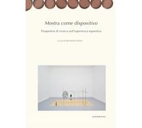 Mostra come dispositivo. Prospettive di ricerca sull'esperienza espositiva