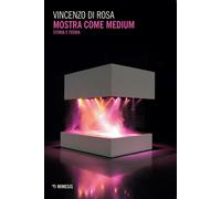 Mostra come medium. Storia e teoria [Paperback] [May 12, 2023] Di Rosa, Vincenzo