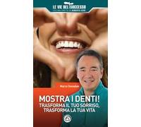 Mostra i denti! Trasforma il tuo sorriso, trasforma la tua vita