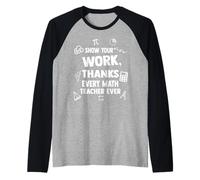 Mostra il tuo lavoro grazie a ogni insegnante di matematica che abbia mai detto Maglia con Maniche Raglan
